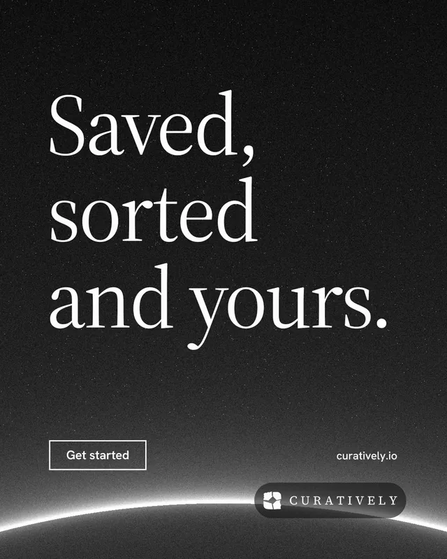 Instagram portrait post for Curatively: "Saved, sorted and yours." Editorial style, poster layout, dark palette in black, grey.