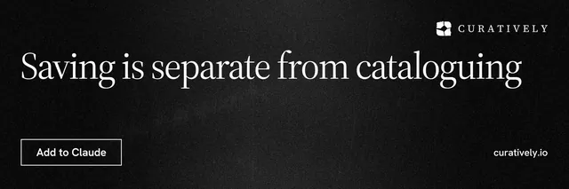 X header for Curatively: "Saving is separate from cataloguing". Dark deco style, poster layout, dark palette in black.