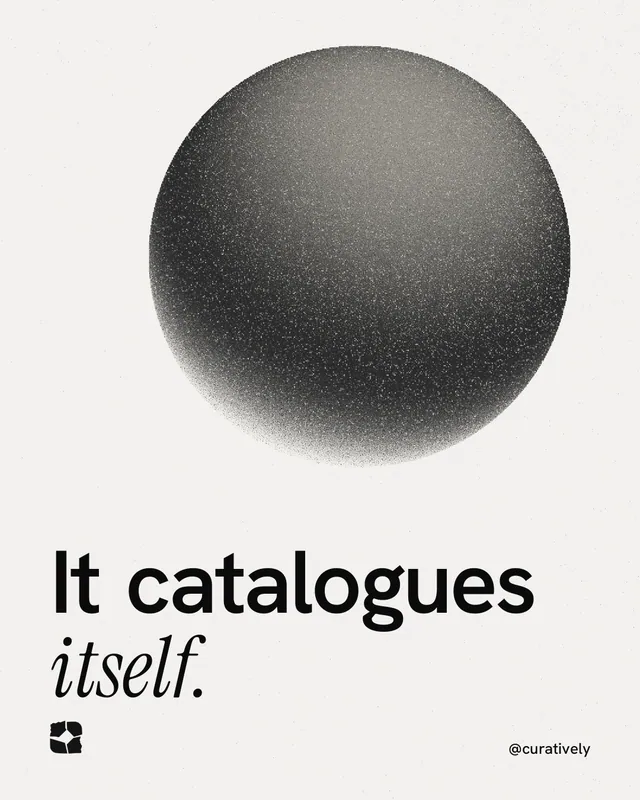 Instagram portrait post for Curatively: "It catalogues itself." Auto 4x5 style, technique:shader field layout, light palette in white, grey.