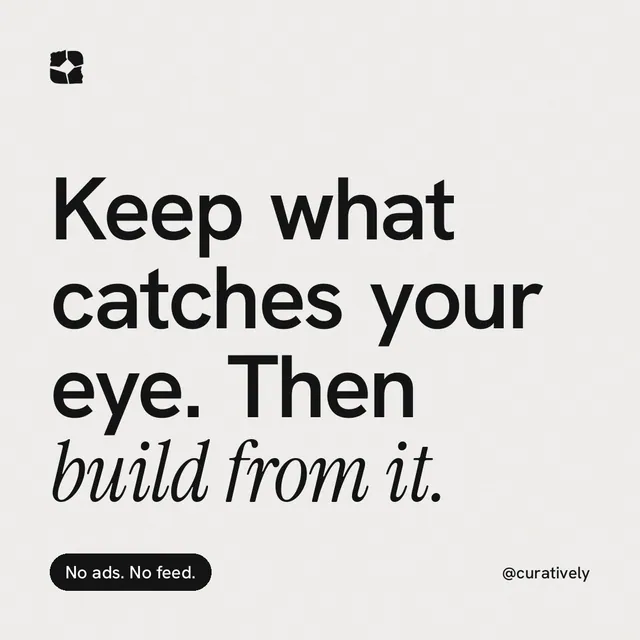Instagram post for Curatively: "Keep what catches your eye. Then build from it." Caption style, technique:mixed type lockup layout, light palette in white, grey.