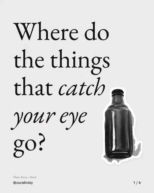 Carousel for Curatively: "Where do the things that catch your eye go?". Cutout essay, 6 slides, light palette.