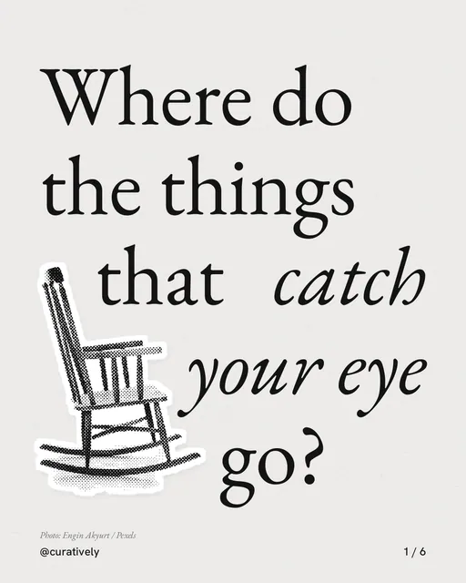 Carousel for Curatively: "Where do the things that catch your eye go?". Cutout essay, 6 slides, light palette.