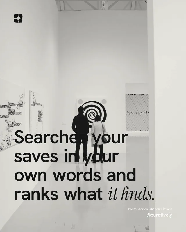 Instagram portrait post for Curatively: "Searches your saves in your own words and ranks what it finds." Duotone style, technique:pexels ingredient layout, light palette in grey, white.