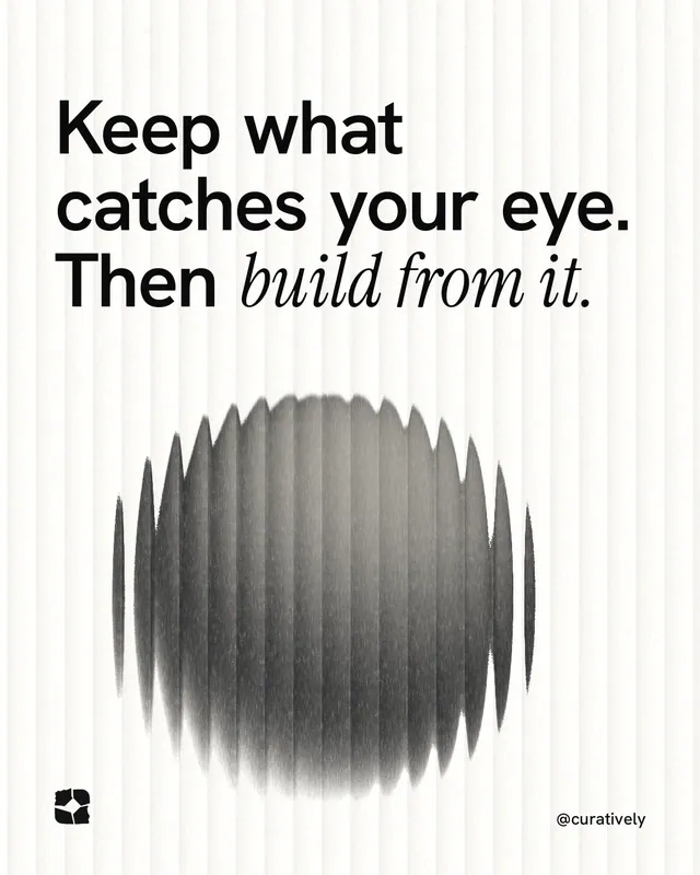 Instagram portrait post for Curatively: "Keep what catches your eye. Then build from it." Auto 4x5 style, technique:shader field layout, light palette in white, grey.