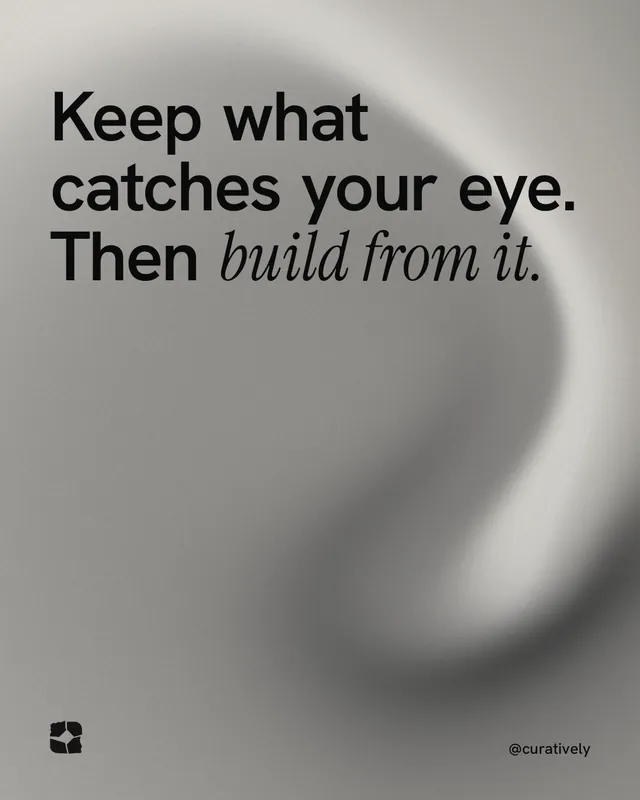 Instagram portrait post for Curatively: "Keep what catches your eye. Then build from it." Auto 4x5 style, technique:shader field layout, light palette in grey.