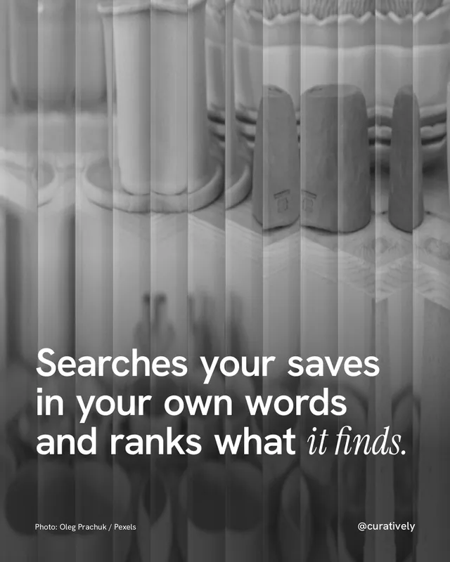 Instagram portrait post for Curatively: "Searches your saves in your own words and ranks what it finds." Photo style, technique:fluted glass layout, light palette in black, grey.