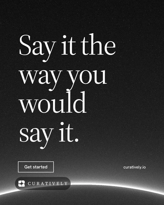 Instagram portrait post for Curatively: "Say it the way you would say it." Editorial style, poster layout, dark palette in black, grey.
