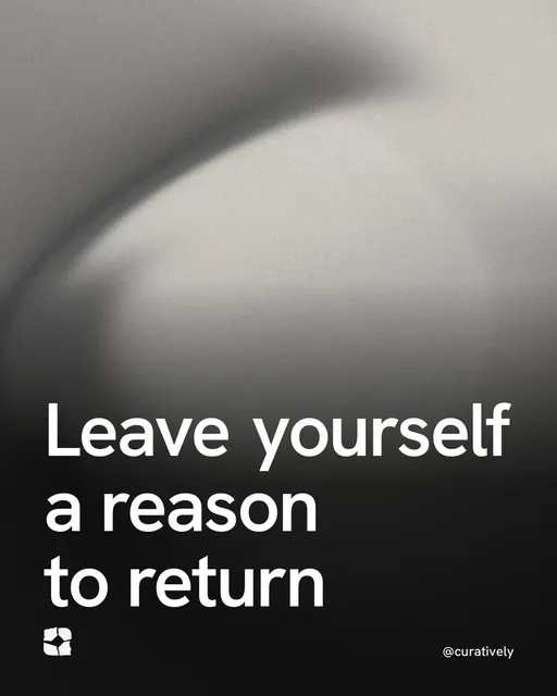 Video for Curatively: "Leave yourself a reason to return". Shader loop, 6.0 s, dark palette.