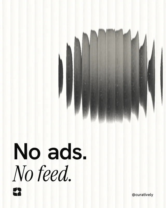 Instagram portrait post for Curatively: "No ads. No feed." Auto 4x5 style, technique:shader field layout, light palette in white, grey.