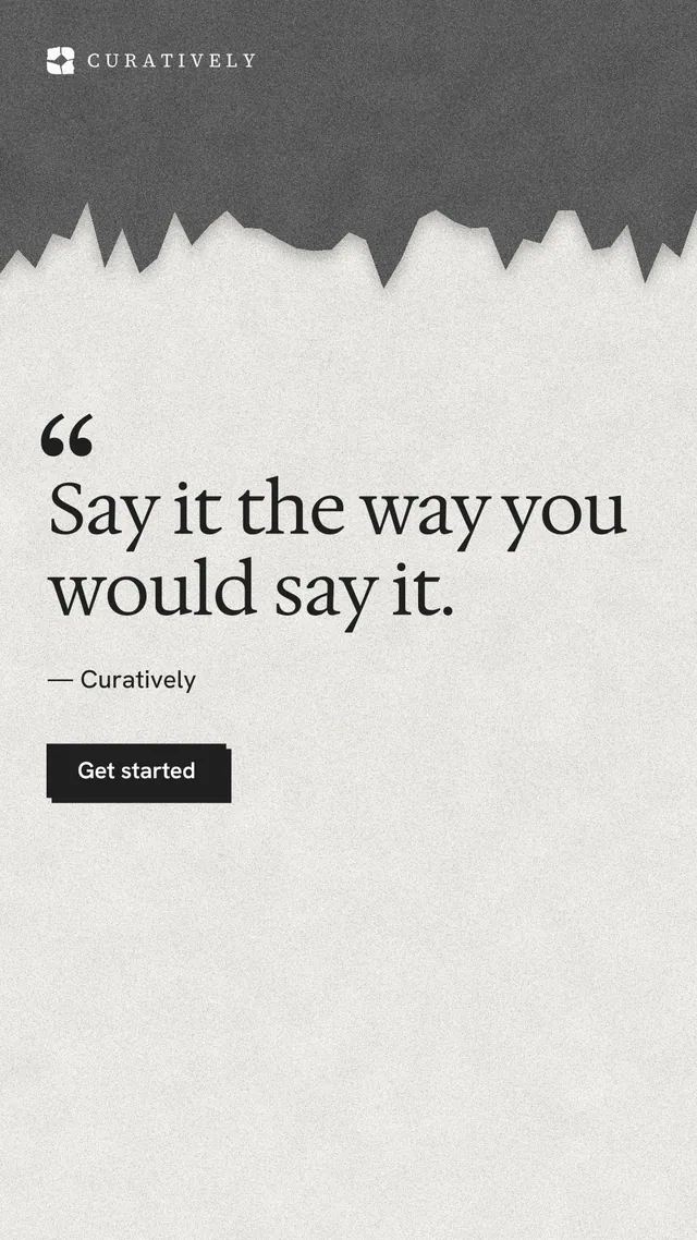 Instagram story for Curatively: "Say it the way you would say it." Paper trio style, quote layout, light palette in white, grey.