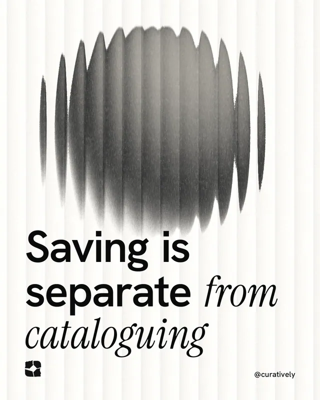 Instagram portrait post for Curatively: "Saving is separate from cataloguing". Auto 4x5 style, technique:shader field layout, light palette in white, grey.