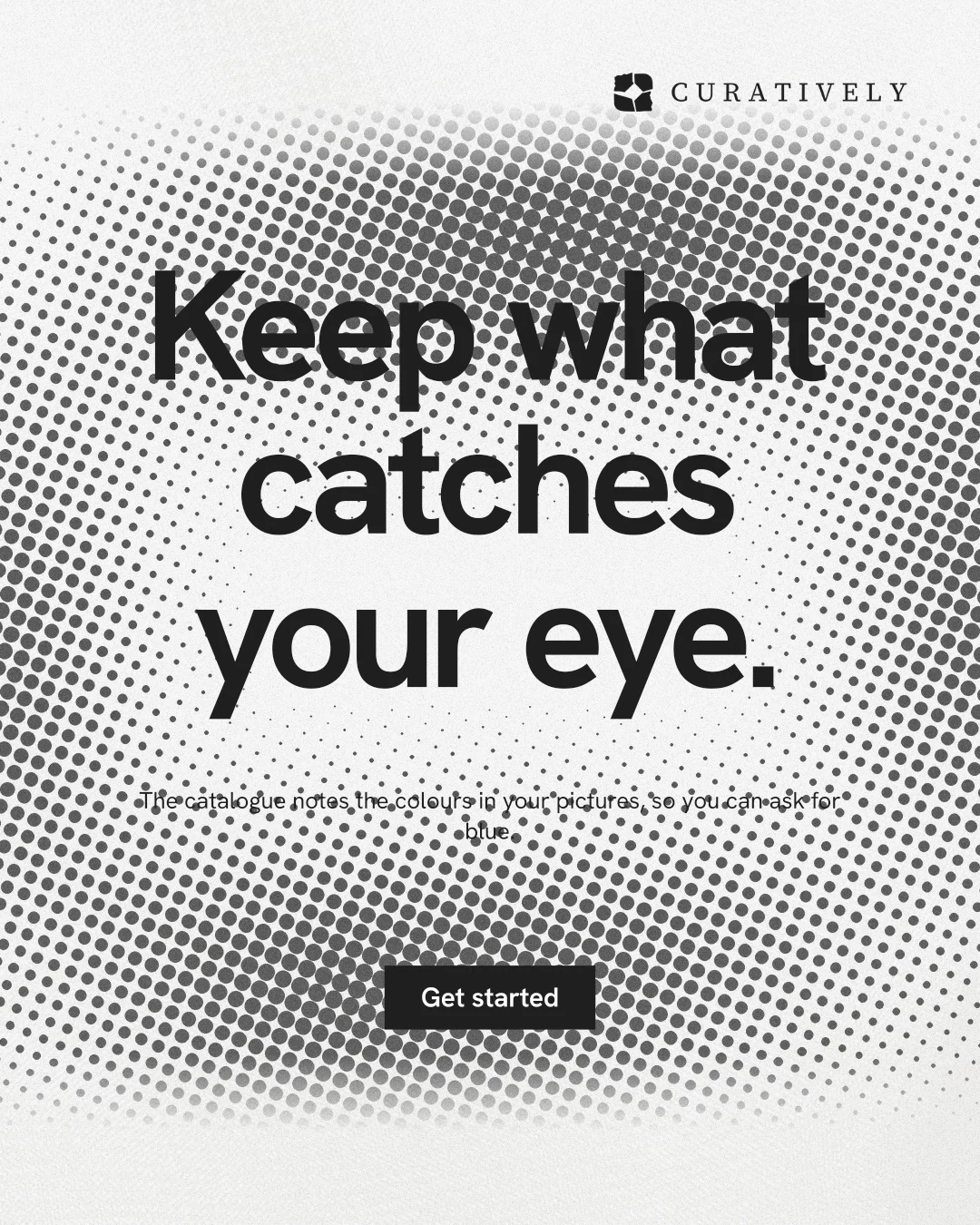 Instagram portrait post for Curatively: "Keep what catches your eye." Swiss style, centred layout, light palette in grey, white.
