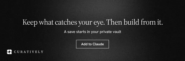 X header for Curatively: "Keep what catches your eye. Then build from it." Dark deco style, centred layout, dark palette in black, grey.