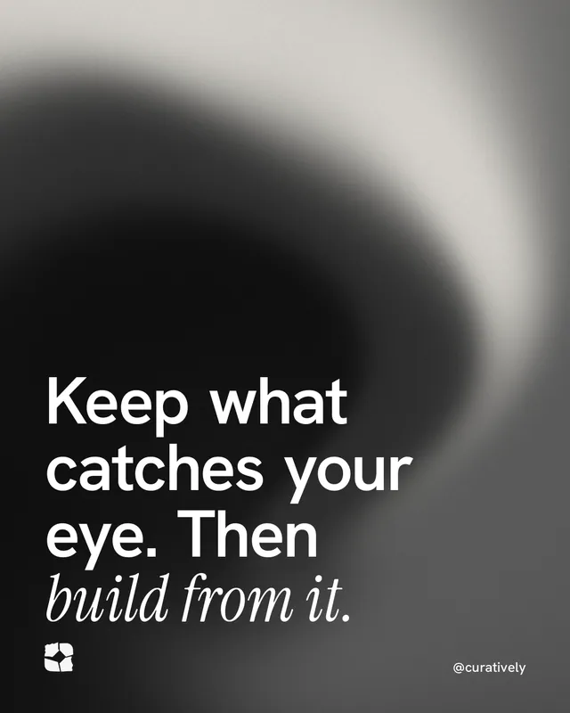 Instagram portrait post for Curatively: "Keep what catches your eye. Then build from it." Auto 4x5 style, technique:shader field layout, dark palette in grey, black.