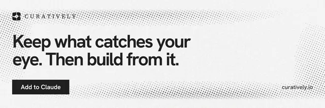 X header for Curatively: "Keep what catches your eye. Then build from it." Swiss style, poster layout, light palette in white, grey.
