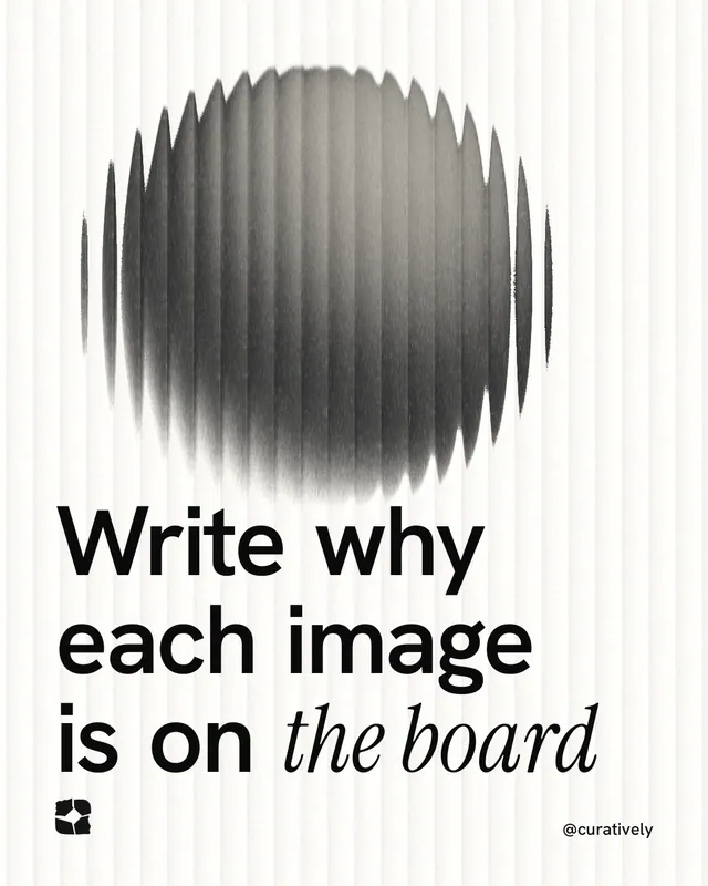 Instagram portrait post for Curatively: "Write why each image is on the board". Auto 4x5 style, technique:shader field layout, light palette in white, grey.