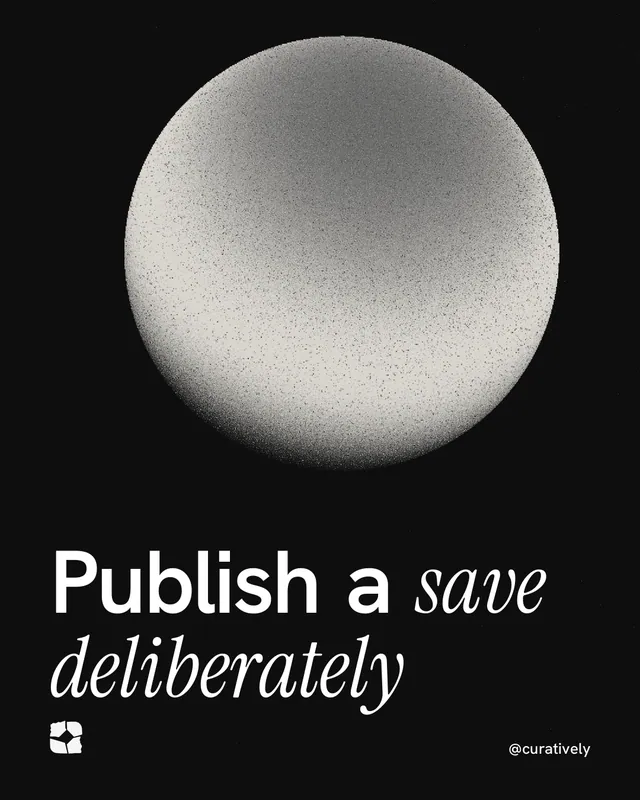 Instagram portrait post for Curatively: "Publish a save deliberately". Auto 4x5 style, technique:shader field layout, dark palette in black, grey.