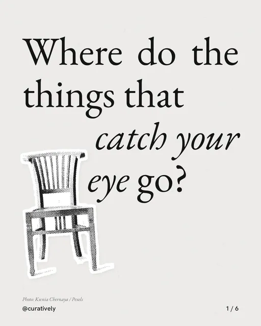 Carousel for Curatively: "Where do the things that catch your eye go?". Cutout essay, 6 slides, light palette.