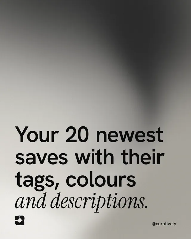 Instagram portrait post for Curatively: "Your 20 newest saves with their tags, colours and descriptions." Auto 4x5 style, technique:shader field layout, light palette in grey, black, white.