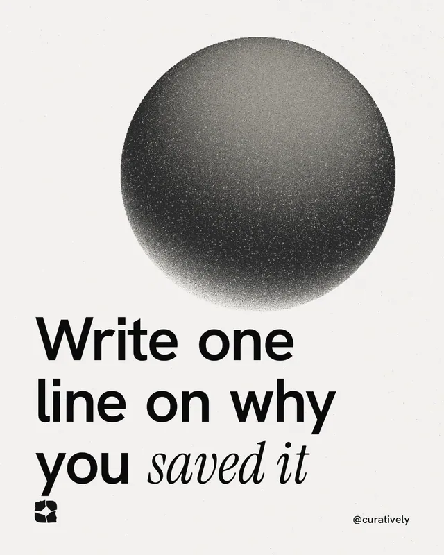 Instagram portrait post for Curatively: "Write one line on why you saved it". Auto 4x5 style, technique:shader field layout, light palette in white, grey.