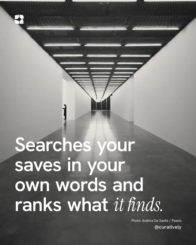 Instagram portrait post for Curatively: "Searches your saves in your own words and ranks what it finds." Duotone style, technique:pexels ingredient layout, light palette in black, grey.