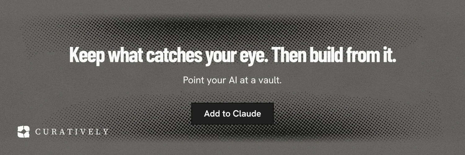 X header for Curatively: "Keep what catches your eye. Then build from it." Ink sticker style, centred layout, dark palette in grey, black.