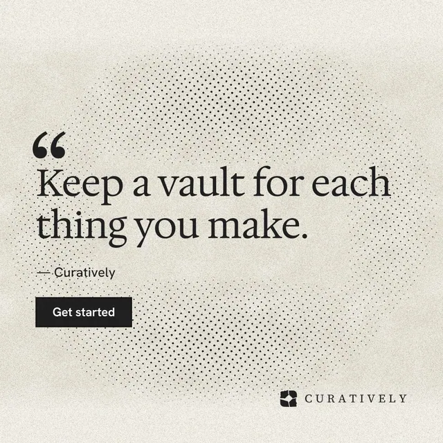 Instagram post for Curatively: "Keep a vault for each thing you make." Ink sticker style, quote layout, light palette in white, yellow, grey.