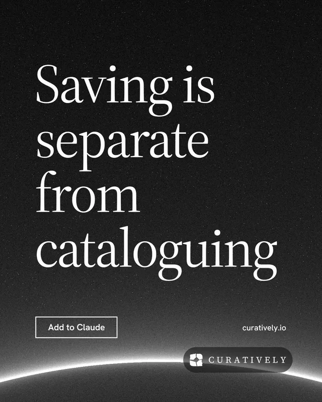 Instagram portrait post for Curatively: "Saving is separate from cataloguing". Editorial style, poster layout, dark palette in black, grey.