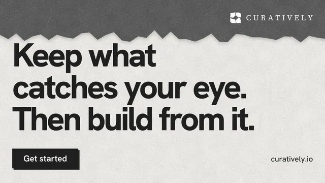 Landscape graphic for Curatively: "Keep what catches your eye. Then build from it." Paper trio style, poster layout, light palette in grey, white.