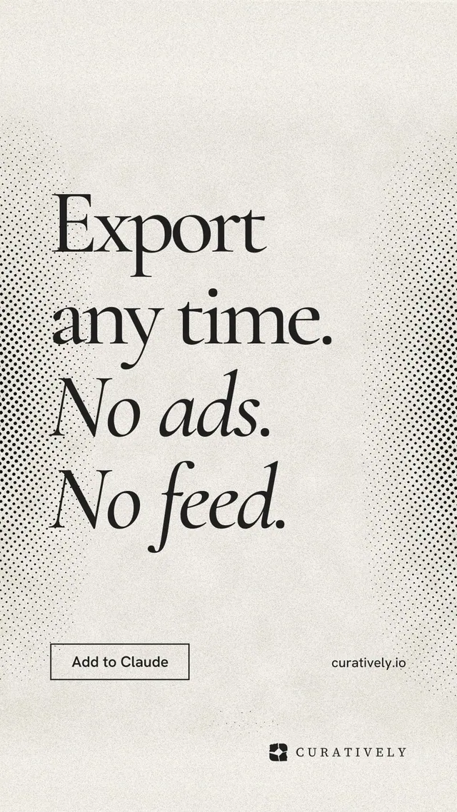Instagram story for Curatively: "Export any time. No ads. No feed." Editorial style, poster layout, light palette in yellow, white, grey.