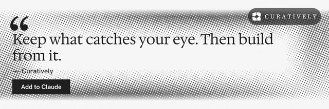X header for Curatively: "Keep what catches your eye. Then build from it." Swiss style, quote layout, light palette in white, grey.