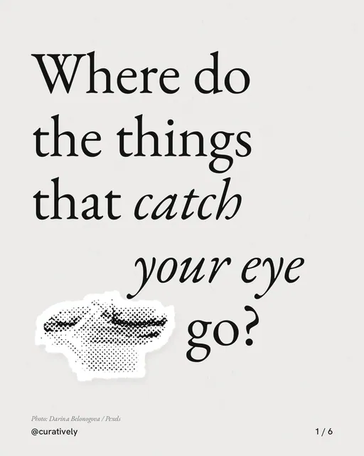 Carousel for Curatively: "Where do the things that catch your eye go?". Cutout essay, 6 slides, light palette.