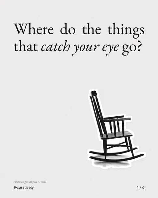 Carousel for Curatively: "Where do the things that catch your eye go?". Cutout essay, 6 slides, light palette.