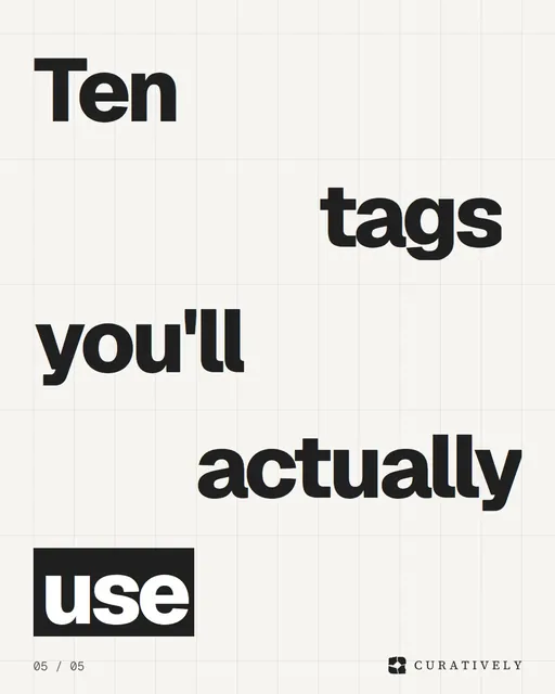 Video for Curatively: "Ten tags you'll actually use". Kinetic type grid, 6.0 s, light palette.
