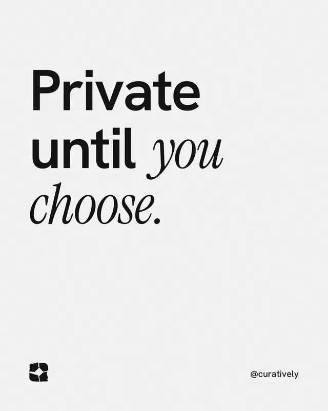 Instagram portrait post for Curatively: "Private until you choose." Editorial style, technique:mixed type lockup layout, light palette in white.