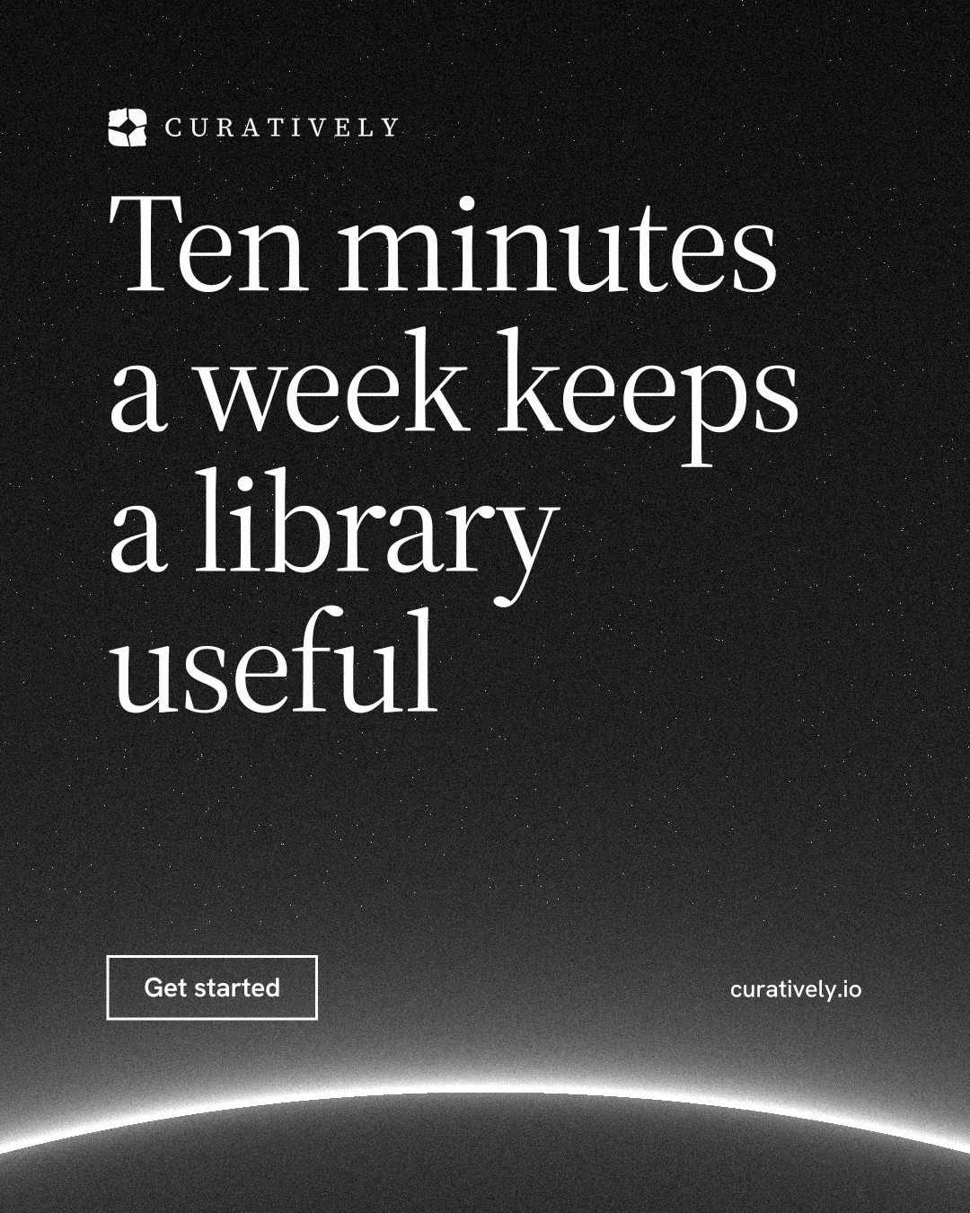 Instagram portrait post for Curatively: "Ten minutes a week keeps a library useful". Editorial style, poster layout, dark palette in black, grey.