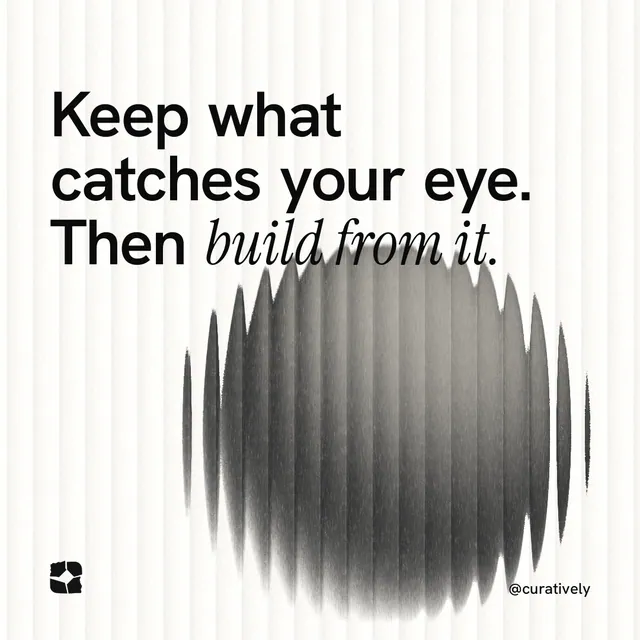 Instagram post for Curatively: "Keep what catches your eye. Then build from it." Auto 1x1 style, technique:shader field layout, light palette in white, grey.