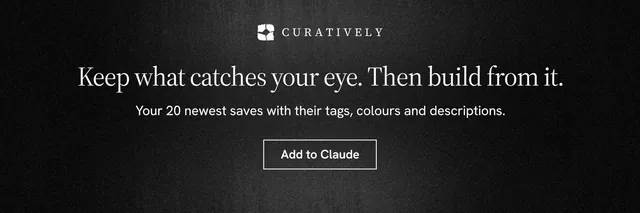 X header for Curatively: "Keep what catches your eye. Then build from it." Dark deco style, centred layout, dark palette in black, grey.