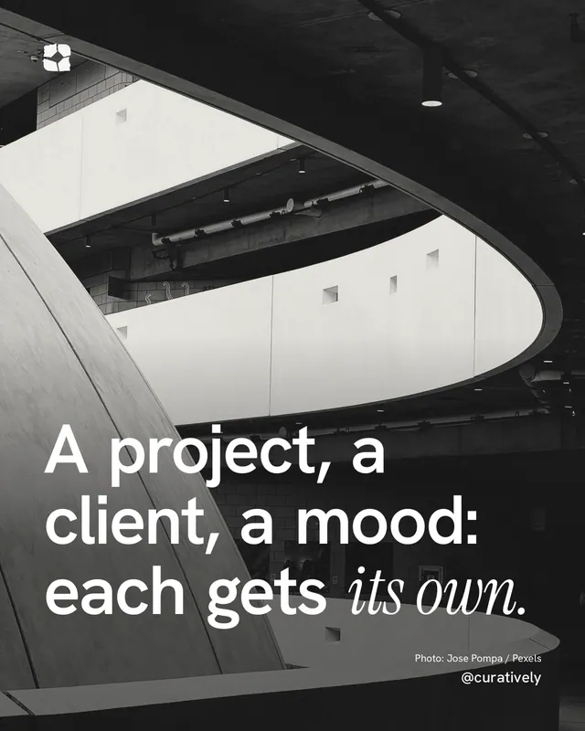 Instagram portrait post for Curatively: "A project, a client, a mood: each gets its own." Duotone style, technique:pexels ingredient layout, dark palette in black, grey, white.