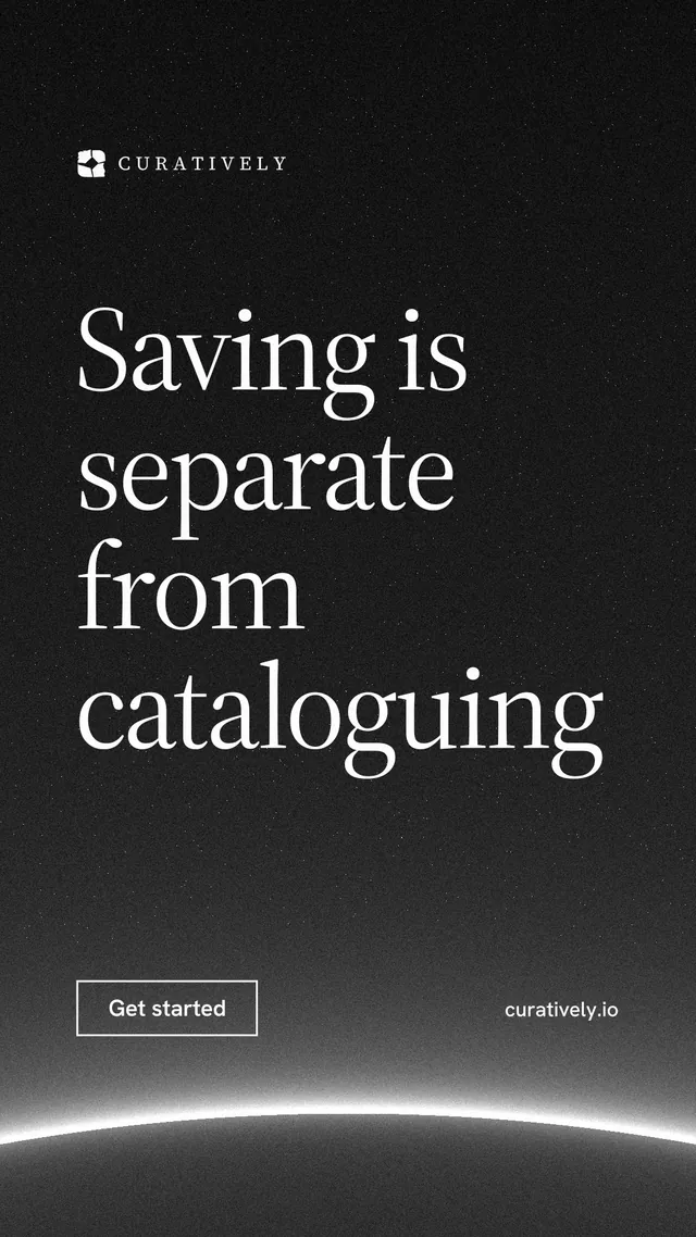Instagram story for Curatively: "Saving is separate from cataloguing". Editorial style, poster layout, dark palette in black, grey.