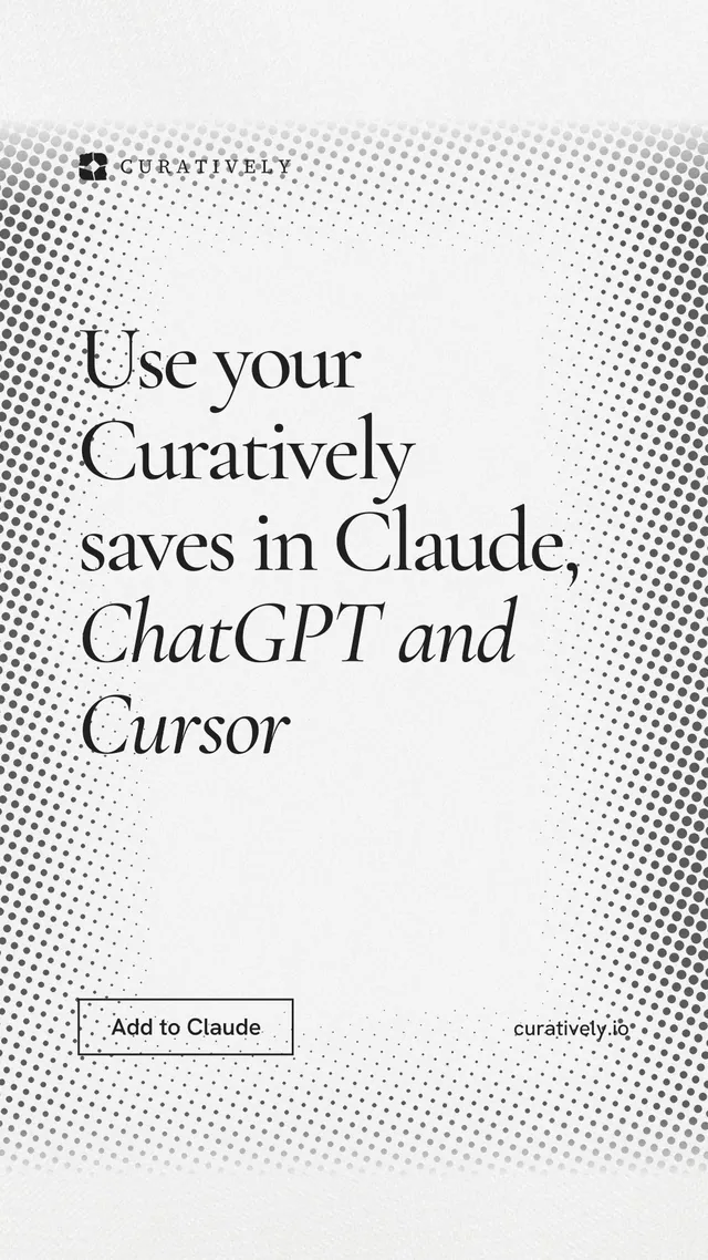 Instagram story for Curatively: "Use your Curatively saves in Claude, ChatGPT and Cursor". Editorial style, poster layout, light palette in white, grey.
