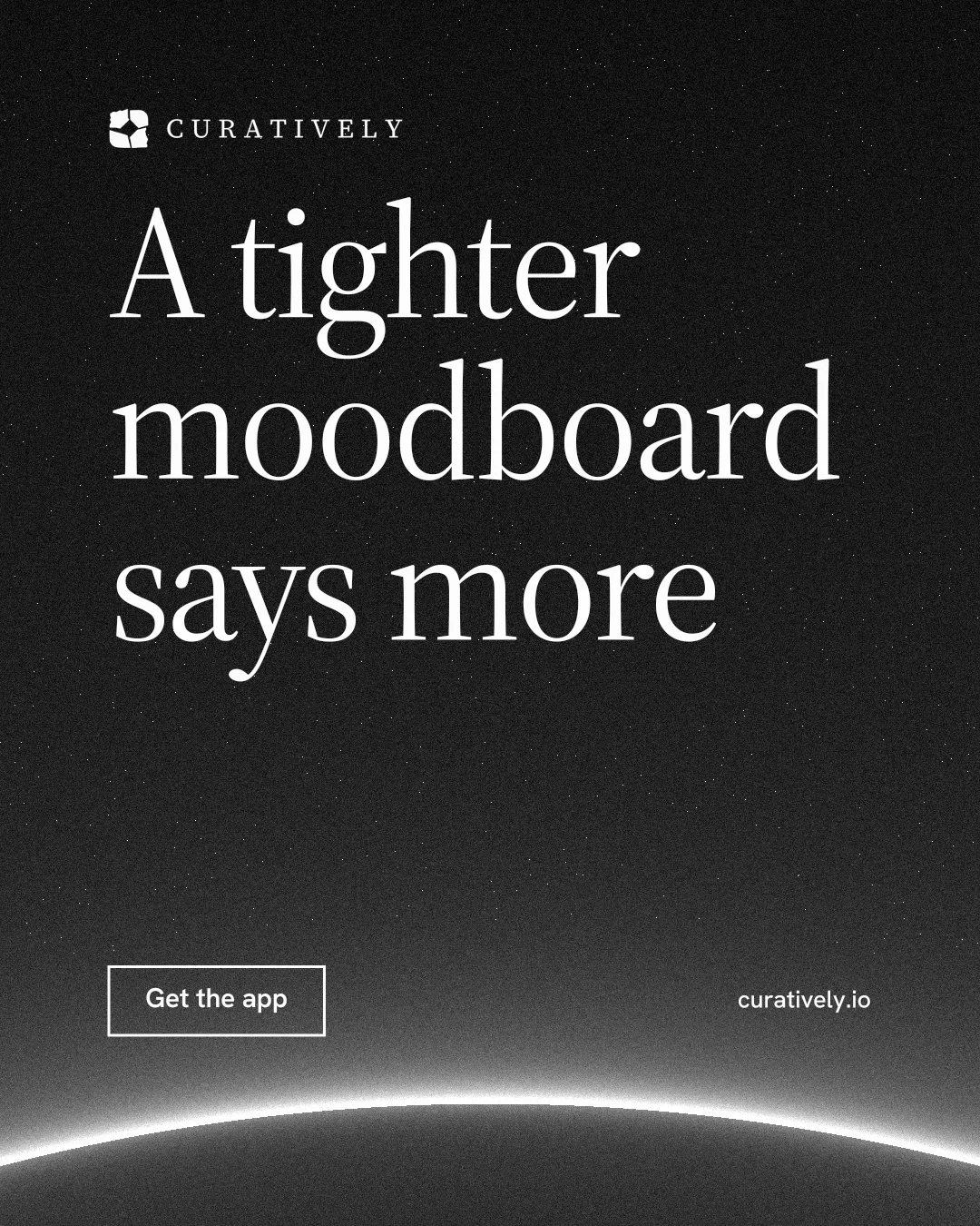 Instagram portrait post for Curatively: "A tighter moodboard says more". Editorial style, poster layout, dark palette in black, grey.
