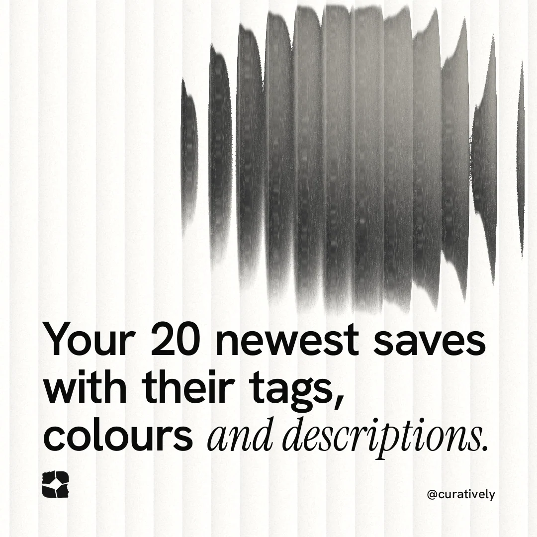 Instagram post for Curatively: "Your 20 newest saves with their tags, colours and descriptions." Auto 1x1 style, technique:shader field layout, light palette in white, grey.