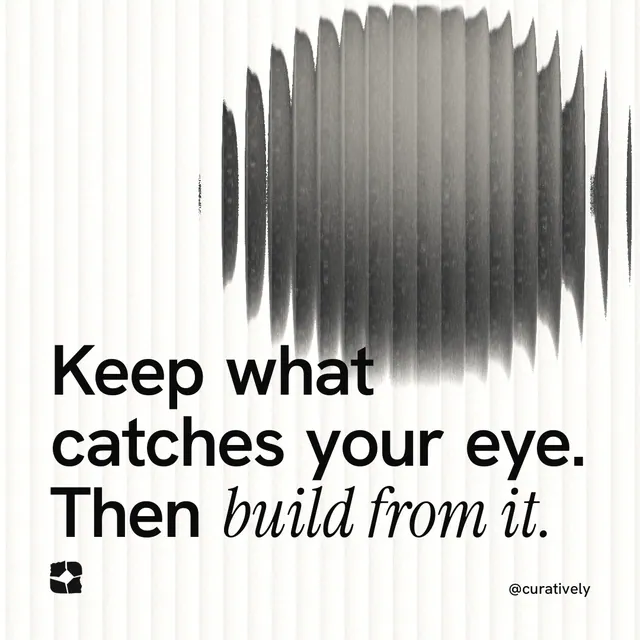 Instagram post for Curatively: "Keep what catches your eye. Then build from it." Auto 1x1 style, technique:shader field layout, light palette in white, grey.