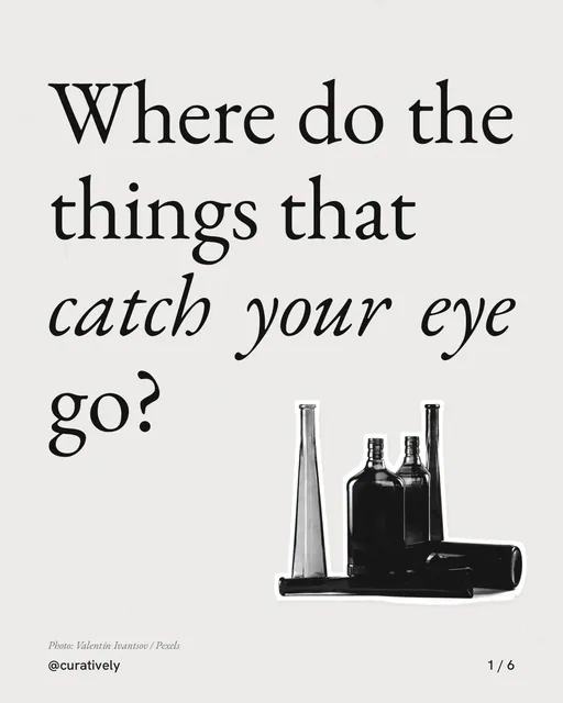 Carousel for Curatively: "Where do the things that catch your eye go?". Cutout essay, 6 slides, light palette.