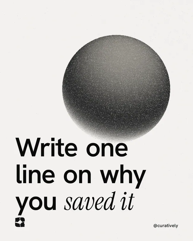 Instagram portrait post for Curatively: "Write one line on why you saved it". Auto 4x5 style, technique:shader field layout, light palette in white, grey.