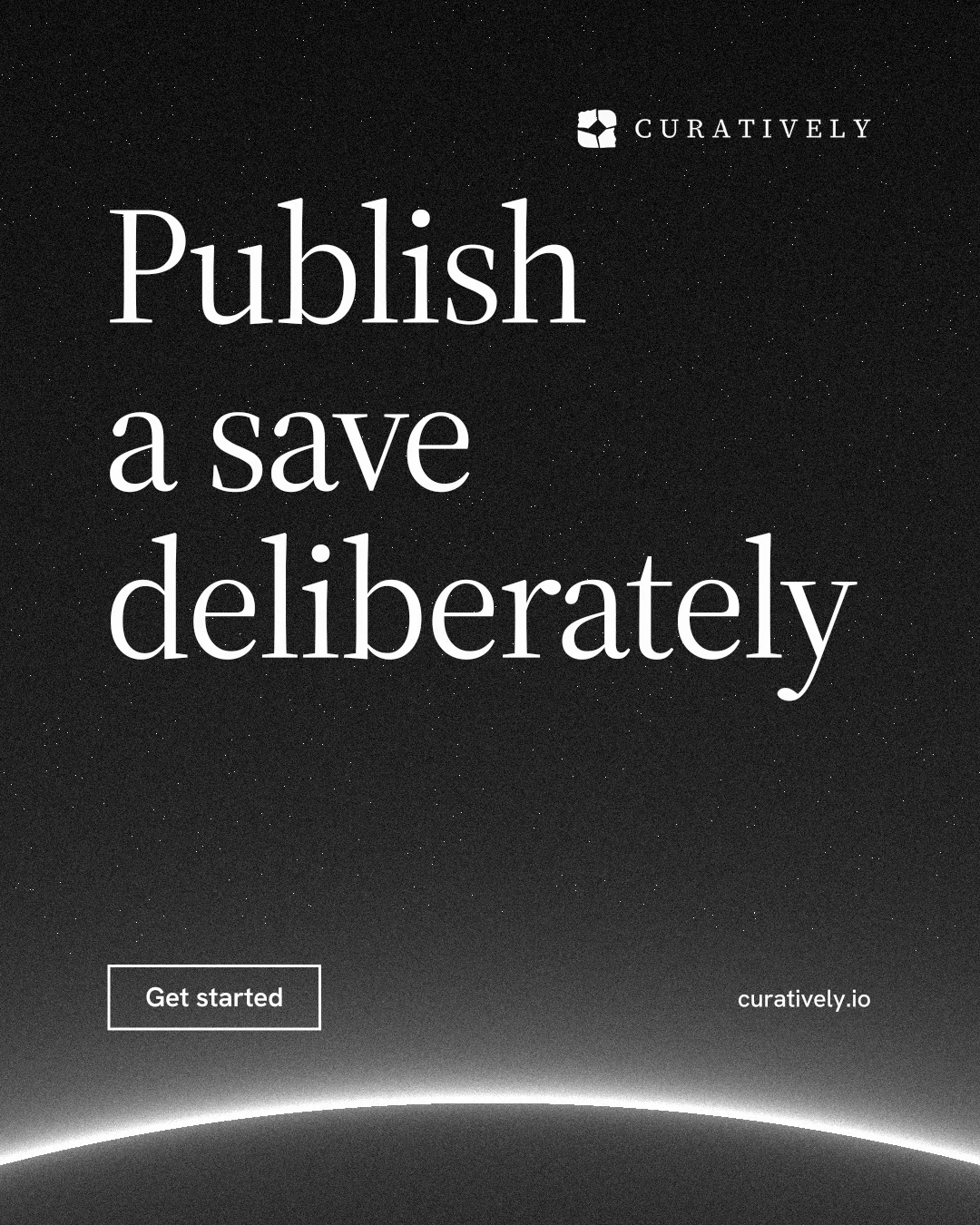 Instagram portrait post for Curatively: "Publish a save deliberately". Editorial style, poster layout, dark palette in black, grey.