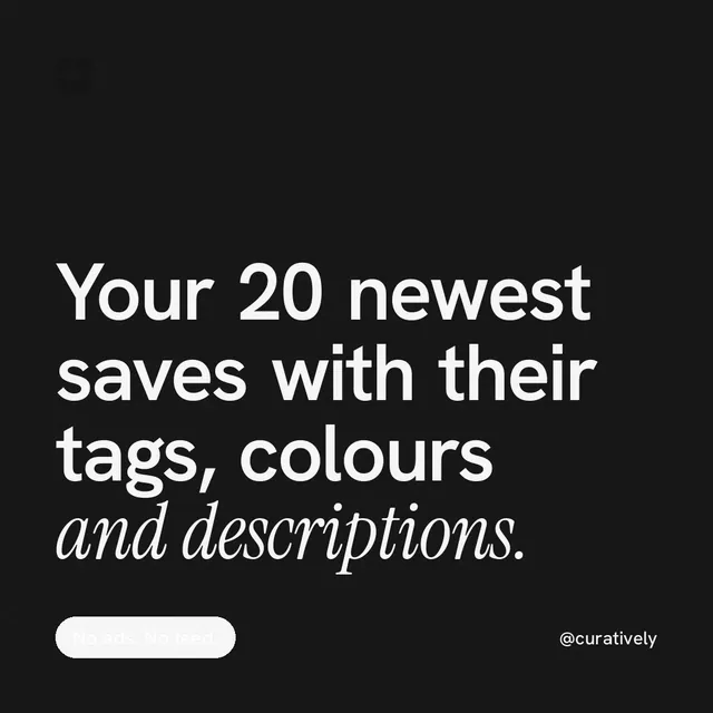 Instagram post for Curatively: "Your 20 newest saves with their tags, colours and descriptions." Caption style, technique:mixed type lockup layout, dark palette in black, grey.