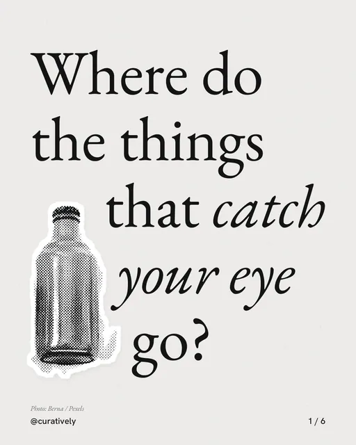 Carousel for Curatively: "Where do the things that catch your eye go?". Cutout essay, 6 slides, light palette.