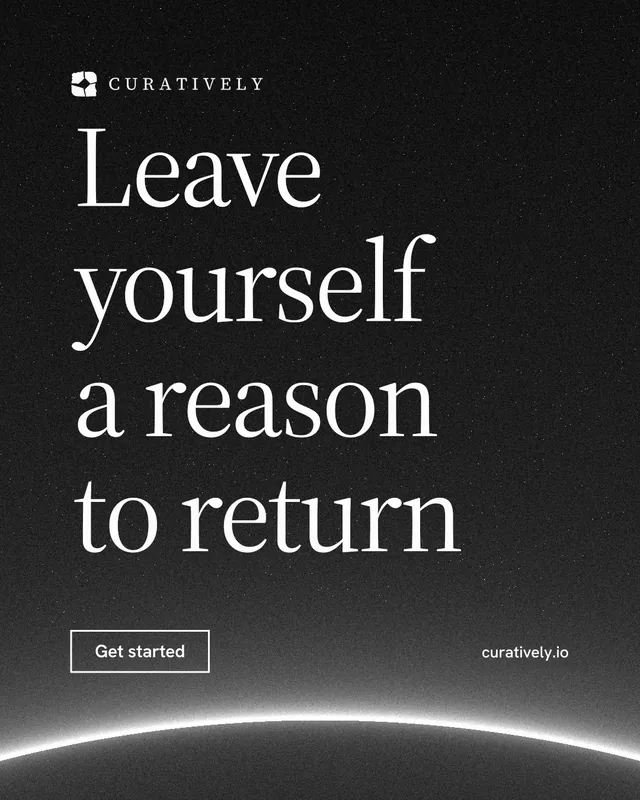 Instagram portrait post for Curatively: "Leave yourself a reason to return". Editorial style, poster layout, dark palette in black, grey.